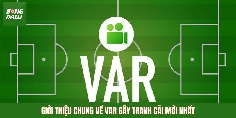 Giới thiệu chung về VAR gây tranh cãi mới nhất